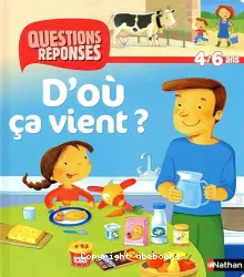 D'où ça vient ? Questions Réponses 4/6 ans