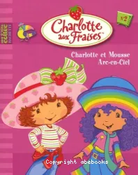 Charlotte aux fraises Charlotte et Mousse Arc-en-ciel