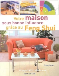 Votre maison sous bonne influence grâce au Feng Shui