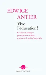 Vive l'éducation ! Ce qui doit changer pour que nos enfants retrouvent le goût d'apprendre