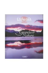 Ushuaïa grandeur nature invitation à l'émerveillement
