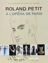 Un patrimoine pour la danse - Roland Petit à l'opéra de Paris