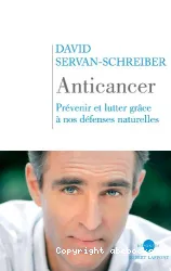 Anticancer, prévenir et lutter grâce à nos défenses naturelles