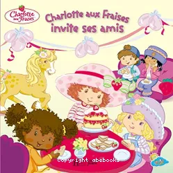 Charlotte aux fraises invite ses amis