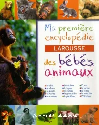 Ma première encyclopédie des bébés animaux