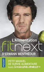 L'alimentation fitnext d'Erwann Menthéour; petit manuel de survie alimentaire dans la jungle industrielle