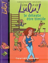 C'est la vie Lulu ! Tome 2 - Je déteste être timide