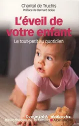 L'Eveil de Votre Enfant, le tout petit au quotidien