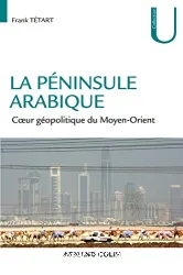 LA PÉNINSULE ARABIQUE, Coeur géopolitique du Moyen-Orient