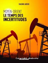 Moyen-Orient, le temps des incertitudes