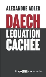 Daech L'équation cachée