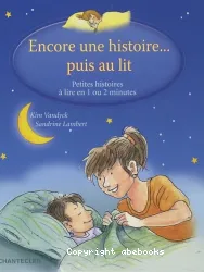 Encore une histoire,,, puis au lit, Petites histoires à lire en 1 ou 2 minutes