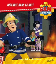 INCENDIE DANS LA NUIT, SAM LE POMPIER