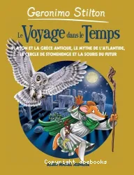 Geronimo Stilton - Le voyage dans le temps 7 - la Grèce antique, l'Atlantide, Stonehenge et les souris du futur