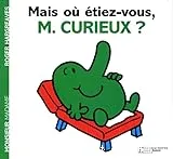 Mais où étiez-vous, M. Curieux ?