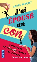 J'ai épousé un con, l'histoire de presque toutes les femmes