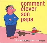 Comment élever son papa