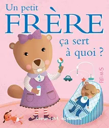 Un petit frère, ça sert à quoi ?