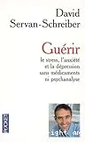 Guérir le stress, l'anxiété et la dépression sans médicaments ni psychanalyse