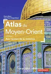 Atlas Moyen-Orient Aux racines de la violence