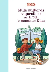 Mille milliards de questions sur la vie, le monde et Dieu