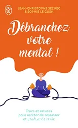 Débranchez votre mental !