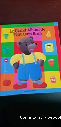 Le Grand Album de Petit Ours Brun