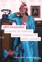 Le dentier du maréchal madame Voltinen et autres curiosités