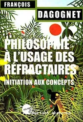 Philosophie à l'usage des réfractaires