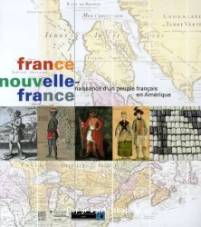 France Nouvelle-France, naissance d'un peuple français en Amérique