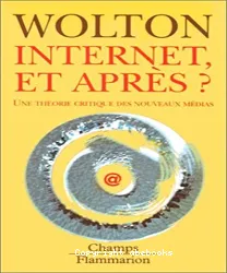 Internet et après ? Une thérie critique des nouveaux médias