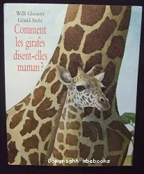 Comment les girafes disent-elles maman ?