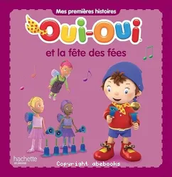 Oui-oui et la fete des fees