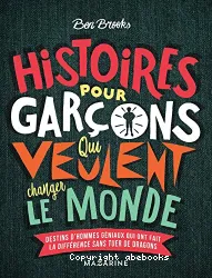 Histoires pour garçons qui veulent changer le monde