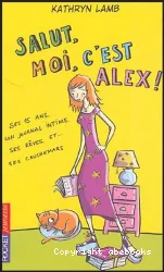 Salut, moi c'est Alex ! Ses 15 ans son journal intime, ses rêves et ses cauchemars