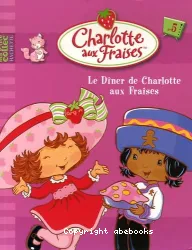 Charlotte aux fraises Le diner de Charlotte aux fraises