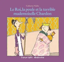 LE ROI, LA POULE ET LA TERRIBLE MADEMOISELLE CHARDON