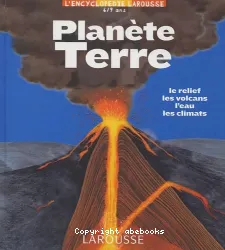 Planete Terre Encyclopedie Larousse 6/9