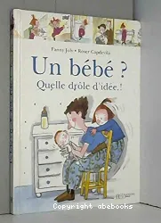 Un bébé ? Quelle drole d'idée !