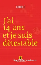 J'ai 14 ans et je suis détestable