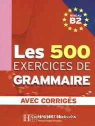 Les 500 exercices de grammaire B2 avec corrigés