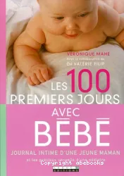 Les 100 premiers jours avec bébé - Journal intime d'une jeune maman et les précieux conseils d'une pédiatre