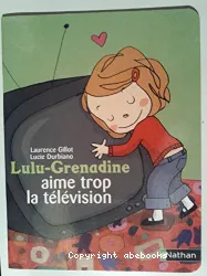 Lulu-grenadine aime trop la télévision