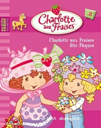 Charlotte aux fraises fête Pâques