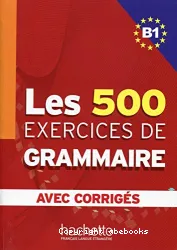 Les 500 exercices de grammaire B1 avec corrigés