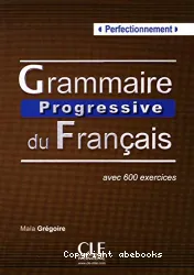 Grammaire progressive du français-perfectionnement avec 600 exercices