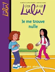 C'est la vie Lulu ! - Tome 9, Je me trouve nulle