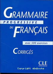 Grammaire progressive du Français avec 500 exercices Corrigés