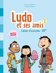Ludo et ses amis 3 A1 Cahier d'activités