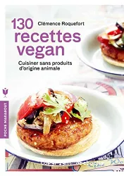 130 recettes vegan cuisiner sans produits d'origine animal